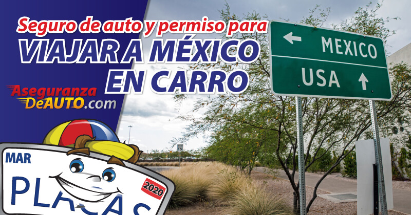 Seguro de auto y permiso para viajar a mexico en carro
