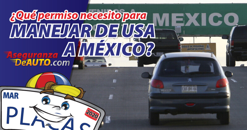 que permiso necesito para manejar de usa a mexico seguro para ir a mexico aseguranza para mexico permiso para ir a mexico